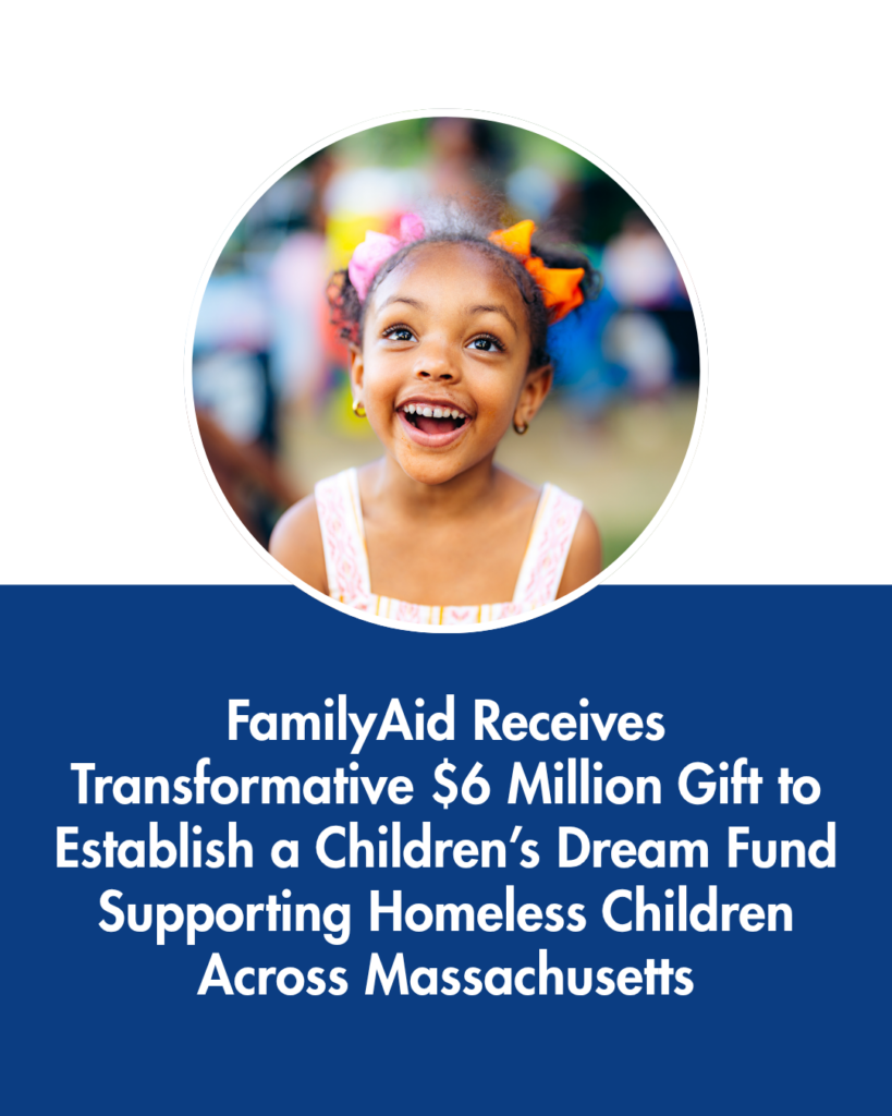 FamilyAid Receives Transformative $6 Million Gift to Establish a Children’s Dream Fund Supporting Homeless Children Across Massachusetts